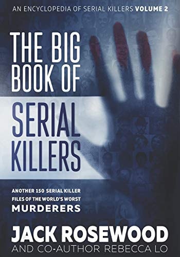 The Big Book of Serial Killers Volume 2 Another 150 Serial Killer Files of the World's Worst Murderers