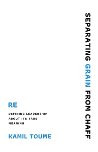 Separating Grain from Chaff Re-Defining Leadership about Its True Meaning