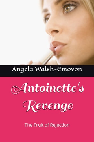 Antoinette's Revenge The Fruit of Rejection