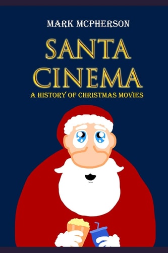 Santa Cinema A History of Christmas Movies