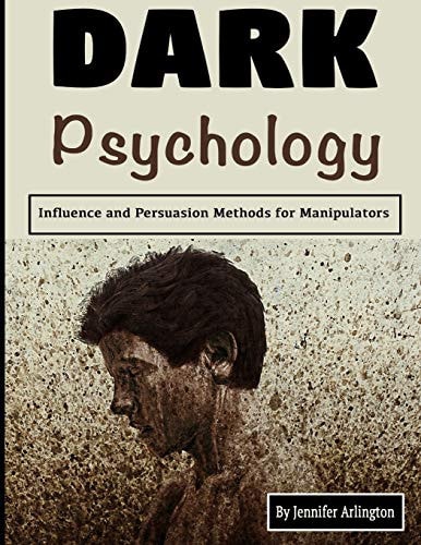 Dark Psychology Influence and Persuasion Methods for Manipulators