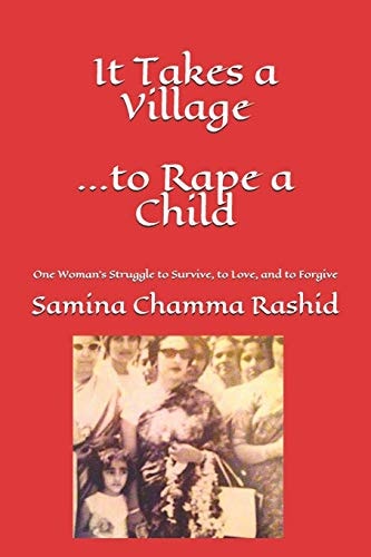 It Takes a Village . . . to Rape a Child One Woman's Struggle to Survive, to Love, and to Forgive