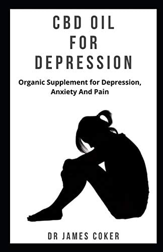 CBD Oil for Depression Organic Supplement for Depression, Anxiety and Pain