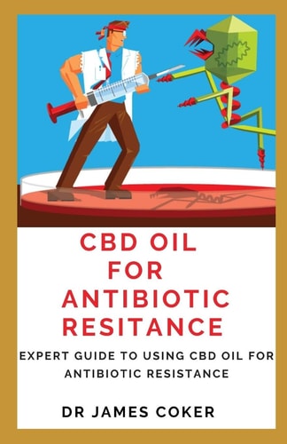 CBD Oil for Antibiotic Resistance Expert Guide to Using CBD Oil for Antibiotic Resistance