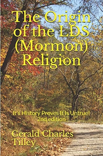 The Origin of the LDS (Mormon) Religion It's History Proves It Is Untrue!