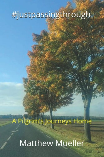 #justpassingthrough A Pilgrim's Journeys Home