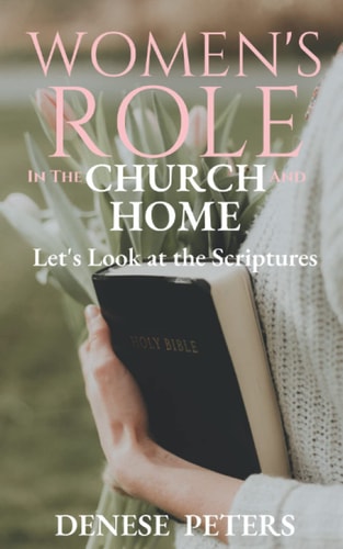 Women's Role in the Church and Home Let's Look at the Scriptures