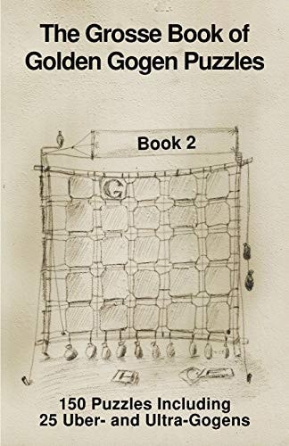 The Grosse Book of Golden-Gogen Puzzles Book 2 150 Gogen Puzzles