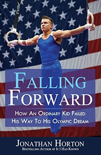 Falling Forward How An Ordinary Kid Failed His Way to His Olympic Dream