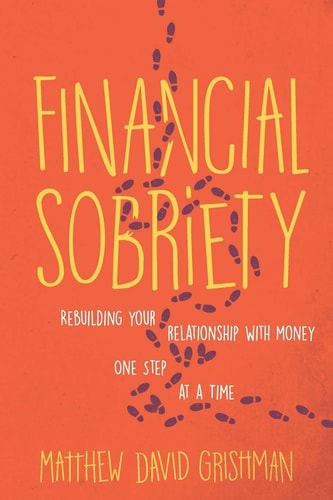 Financial Sobriety Rebuilding Your Relationship With Money One Step at a Time