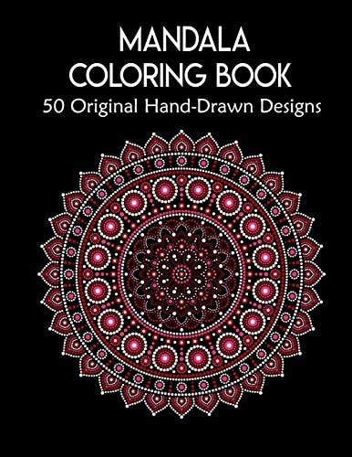 Mandala Coloring Book,50 Original Hand-Drawn Designs For Art Therapy & Relaxation. Achieve Stress Relief and Mindfulness.Mandalas & Patterns Coloring Books.50 Pages 8.5"x 11" Cover.