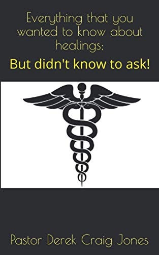 Everything That You Wanted to Know about Healings; But Didn't Know to Ask!