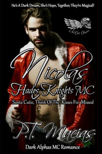 Nicolas Hades Knights MC, Santa Cutie, Think Of The Kisses I've Missed (Dark Alphas MC Romance): He's A Dark Dream, She's Hope, Together, They're Magical