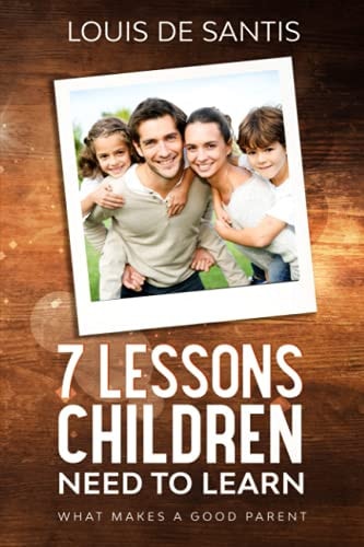 7 Lessons Children Need to Learn What Makes a Good Parent
