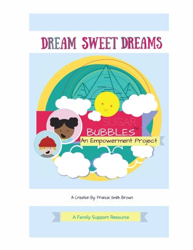 Dream Sweet Dreams Sugar Bubbles(TM) An Empowerment Project