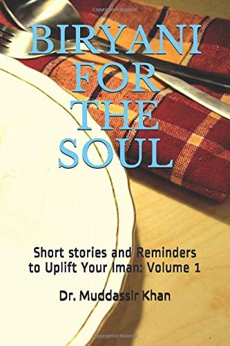 Biryani for the Soul Short Stories and Reminders to Uplift Your Iman: Volume 1