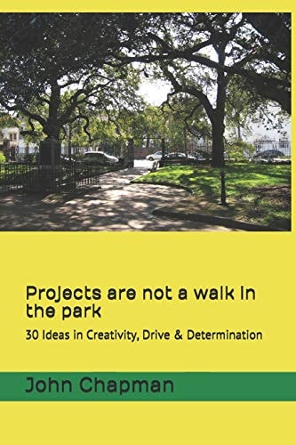 Projects Are Not a Walk in the Park 30 Ideas in Creativity, Drive & Determination