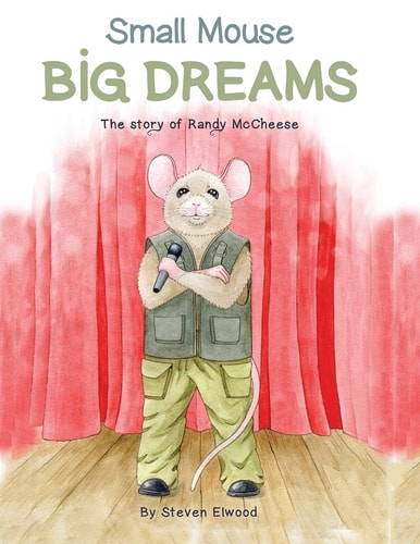 Small Mouse Big Dreams The Story of Randy McCheese