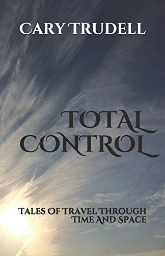 Total Control Tales Of Travel Through Time And Space