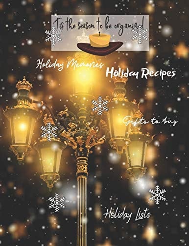 Tis the Season to Be Organized Holiday Memories, Holiday Recipes, Gifts to Buy, Holiday Lists: Great Gift for Mom, Sister, Grandma Or Friends Who Love to Get Organized for Holidays