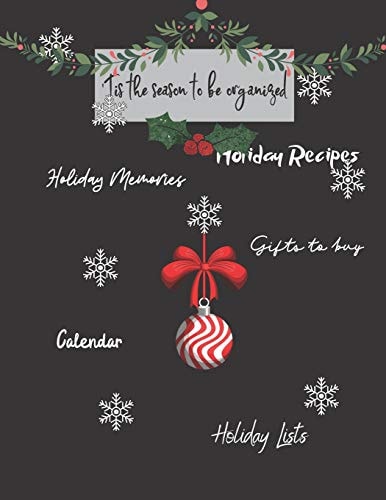 Tis the Season to Be Organized Holiday Memories, Holiday Recipes, Gifts to Buy, Holiday Lists: Great Gift for Mom, Sister, Grandma Or Friends Who Love to Get Organized for Holidays