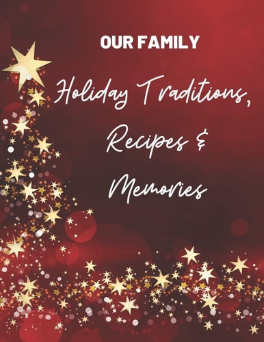 Our Family Holiday Traditions, Recipes & Memories Great Gift for Mom, Sister, Grandma Or Friends Who Love to Get Organized for Holidays