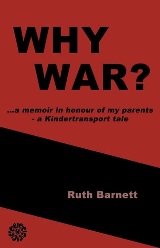 Why War? ... a Memoir in Honour of My Parents - a Kindertransport Tale