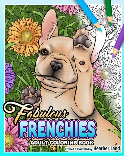 Fabulous Frenchies French Bulldog Adult Coloring Book