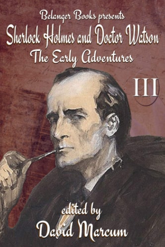Sherlock Holmes and Dr. Watson The Early Adventures Volume III