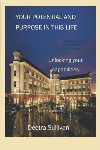 Your Potential and Purpose in This Life Unlocking Your Capabilities