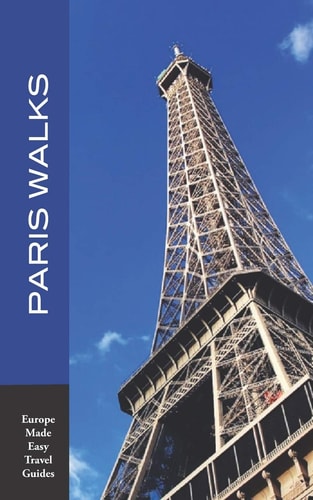 Paris Walks Walking Tours of Neighborhoods and Major Sights of Paris (2020 Edition/Europe Made Easy Travel Guides)