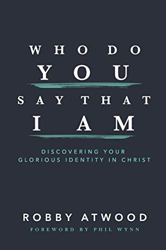 Who Do You Say That I Am Discovering Your Glorious Identity in Christ