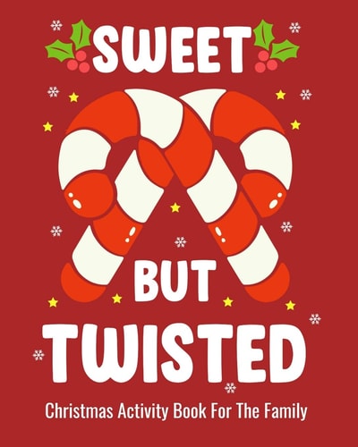 Sweet But Twisted Christmas Activity Book For The Family Christmas Fun Activities for Kids and Adults with Color Me Coloring, Sudoko, and Mazes