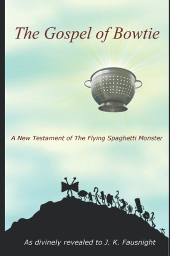 The Gospel of Bowtie A New Testament of the Flying Spaghetti Monster