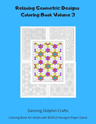 Relaxing Geometric Designs Coloring Book Volume 3 Coloring Book for Adults with BONUS Hexagon Paper Game