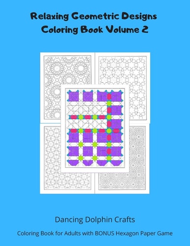 Relaxing Geometric Designs Coloring Book Volume 2 Coloring Book for Adults with BONUS Hexagon Paper Game