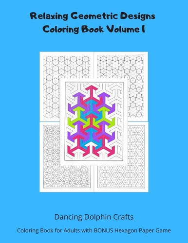 Relaxing Geometric Designs Coloring Book Volume 1 Coloring Book for Adults with BONUS Hexagon Paper Game