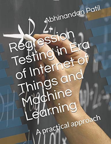 Regression Testing in Era of Internet of Things and Machine Learning A Practical Approach