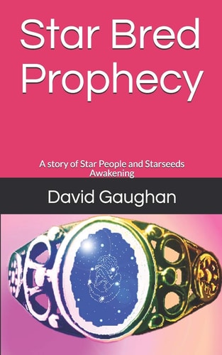 Star Bred Prophecy A Story of Star People and Starseeds Awakening