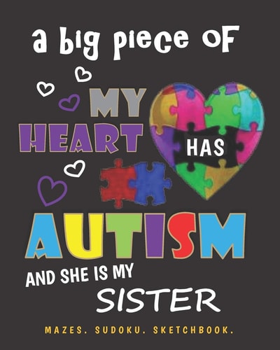 A Big Piece of My Heart Has Autism and She Is My Sister Mazes. Sudoku. Sketchbook.