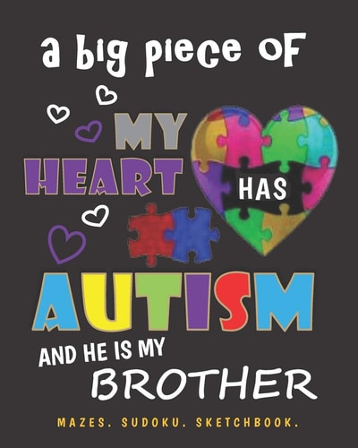 A Big Piece of My Heart Has Autism and He Is My Brother Mazes. Sudoku. Sketchbook.