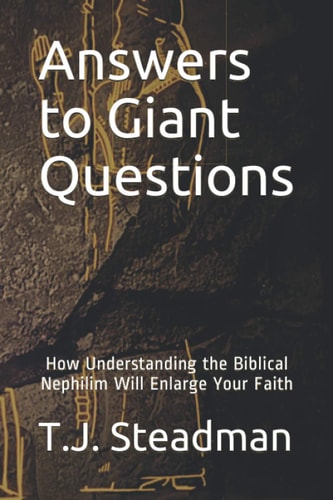 Answers to Giant Questions How Understanding the Biblical Nephilim Will Enlarge Your Faith