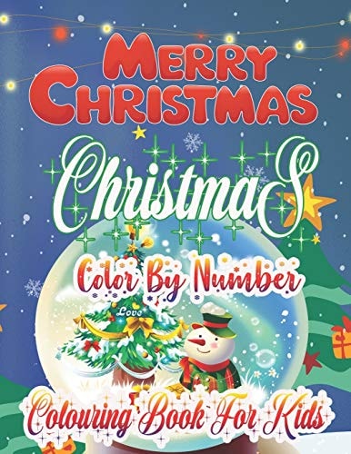 Merry Christmas Christmas Color By Number Colouring Book For Kids Large Print Christmas Colouring Book for Kids, Toddler And Children 50 Christmas Pages to Color Including Santa, Christmas Trees, Reindeer, Snowman & More!