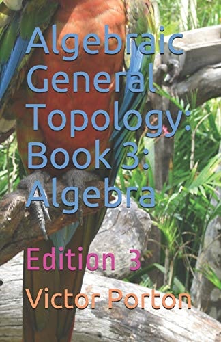 Algebraic General Topology Book 3: Algebra: Edition 3