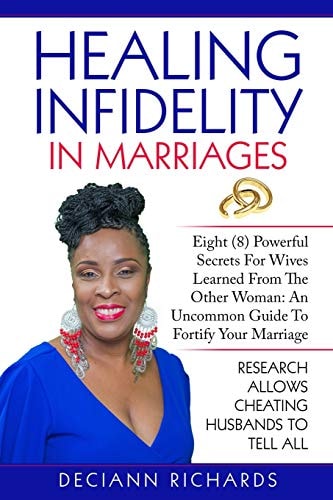 Healing Infidelity In Marriages Eight (8) Powerful Secrets For Wives Learned From The Other Woman: An Uncommon Guide To Fortify Your Marriage