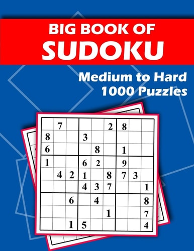 Big Book of Sudoku - Medium to Hard - 1000 Puzzles Huge Bargain Collection of 1000 Puzzles and Solutions, Medium to Hard Level, Tons of Challenge for Your Brain!