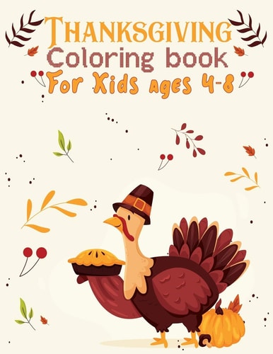 Thanksgiving Coloring Books for Kids Ages 4-8 Thanksgiving Coloring Activity Book for Kids Ages 4-8: 50 Cute Thanksgiving Coloring Pages: 8. 5x11 Inches