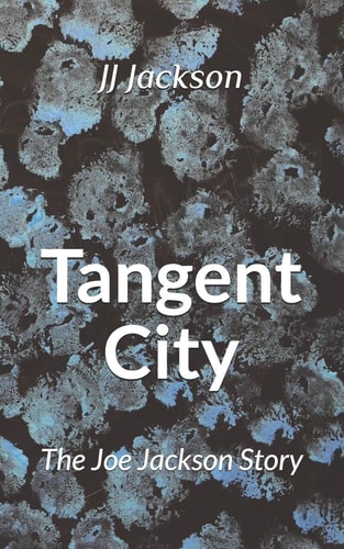 Tangent City The Joe Jackson Story