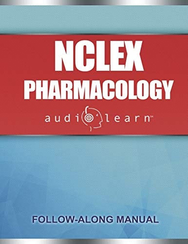 NCLEX Pharmacology AudioLearn Complete Review for the Pharmacology Portion of the National Council Licensure Examination (NCLEX)