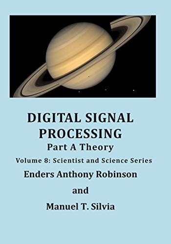 Digital Signal Processing Part A Theory: Volume 8: Scientist and Science Series